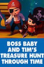 Watch The Boss Baby and Tim\'s Treasure Hunt Through Time Nowvideo