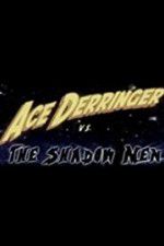 Watch Ace Derringer vs. the Shadow Men Nowvideo