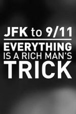 Watch JFK to 9/11: Everything Is a Rich Man\'s Trick Nowvideo