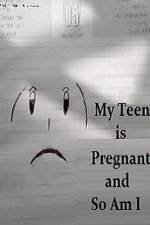 Watch My Teen is Pregnant and So Am I Nowvideo