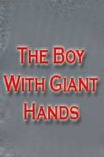 Watch The Boy with Giant Hands Nowvideo