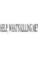 Watch Help, What's Killing Me? Nowvideo