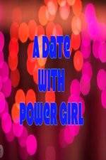 Watch A Date with Power Girl Nowvideo