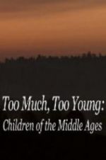 Watch Too Much, Too Young: Children of the Middle Ages Nowvideo