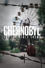 Watch Chernobyl: The Invisible Enemy Nowvideo