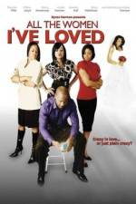Watch All the Women I've Loved Nowvideo