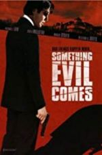 Watch Something Evil Comes Nowvideo