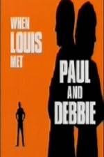 Watch When Louis Met Paul and Debbie Nowvideo