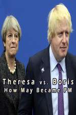 Watch Theresa vs. Boris: How May Became PM Nowvideo