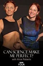 Watch Can Science Make Me Perfect? With Alice Roberts Nowvideo