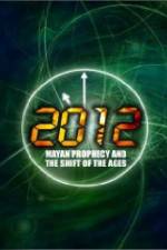 Watch 2012: Mayan Prophecy and the Shift of the Ages Nowvideo