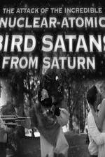 Watch The Attack of the Incredible Nuclear-Atomic Bird Satan from Saturn Nowvideo