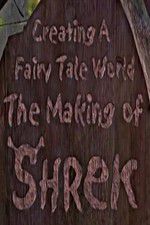 Watch Creating a Fairy Tale World The Making of Shrek Nowvideo