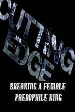 Watch Cutting Edge Breaking A Female Paedophile Ring Nowvideo