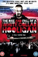 Watch The Rise & Fall of a White Collar Hooligan Nowvideo