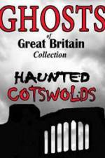 Watch Ghosts of Great Britain Collection: Haunted Cotswolds Nowvideo