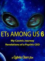 Watch ETs Among Us 6: My Cosmic Journey - Revelations of a Psychic CEO Nowvideo