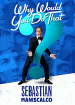 Watch Sebastian Maniscalco: Why Would You Do That? (TV Special 2016) Nowvideo