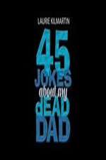 Watch 45 Jokes About My Dead Dad Nowvideo