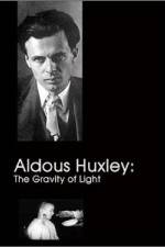 Watch Aldous Huxley The Gravity of Light Nowvideo