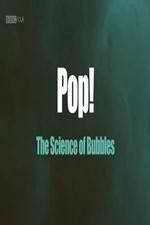 Watch Pop! The Science of Bubbles Nowvideo