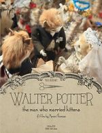 Watch Walter Potter: The Man Who Married Kittens (Short 2015) Nowvideo