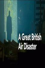 Watch A Great British Air Disaster Nowvideo