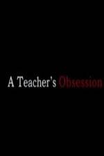 Watch A Teacher's Obsession Nowvideo