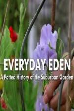 Watch Everyday Eden: A Potted History of the Suburban Garden Nowvideo