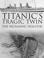 Watch Titanic\'s Tragic Twin: The Britannic Disaster Nowvideo