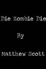 Watch Die, Zombie, Die Nowvideo