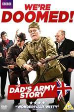 Watch We're Doomed! The Dad's Army Story Nowvideo