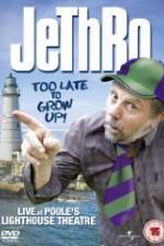 Watch Jethro: Too Late to Grow Up Nowvideo