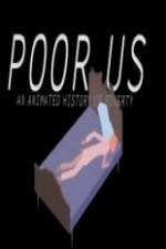 Watch Poor Us: An Animated History of Poverty Nowvideo