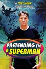 Watch Pretending I\'m a Superman: The Tony Hawk Video Game Story Nowvideo