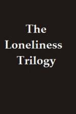 Watch The Lonliness Trilogy Nowvideo