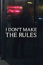 Watch I Dont Make the Rules Nowvideo