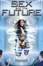 Watch Sex and the Future Nowvideo