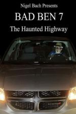 Watch Bad Ben 7: The Haunted Highway Nowvideo