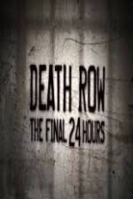 Watch Death Row The Final 24 Hours Nowvideo