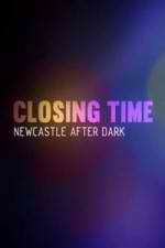 Watch Closing Time: Newcastle After Dark Nowvideo