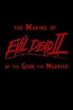 Watch The Making of \'Evil Dead II\' or the Gore the Merrier Nowvideo