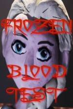 Watch Frozen Blood Test Nowvideo