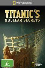 Watch National Geographic Titanics Nuclear Secrets Nowvideo