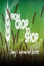 Watch Crop to Shop: Jimmy's Supermarket Secrets Nowvideo