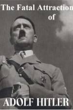 Watch The Fatal Attraction of Adolf Hitler Nowvideo