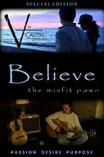 Watch Believe: The Misfit Pawn Nowvideo