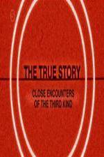 Watch The True Story - Close Encounters Of The Third Kind Nowvideo