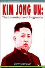Watch Kim Jong Un: The Unauthorized Biography Nowvideo