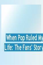 Watch When Pop Ruled My Life: The Fans' Story Nowvideo